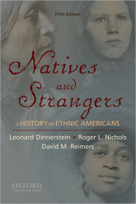 Title: Natives and Strangers: A History of Ethnic Americans / Edition 5, Author: Leonard Dinnerstein