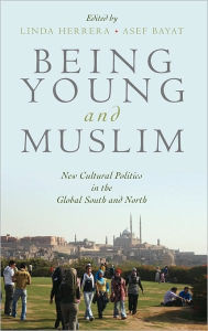 Title: Being Young and Muslim: New Cultural Politics in the Global South and North, Author: Linda Herrera