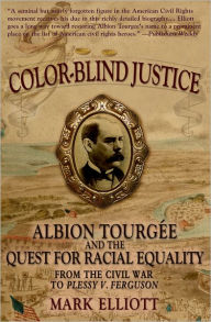 Color Blind Justice: Albion Tourgi'Ae and the Quest for Racial Equality from the Civil War to Plessy v. Ferguson