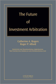 Title: The Future of Investment Arbitration, Author: Catherine A. Rogers