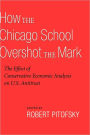 How the Chicago School Overshot the Mark: The Efect of Conservative Economic Analysis on U.S. Antitrust
