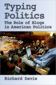 Title: Typing Politics: The Role of Blogs in American Politics, Author: Richard Davis