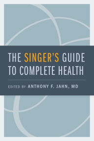 Title: The Singer's Guide to Complete Health, Author: Anthony F. Jahn