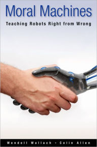 Title: Moral Machines: Teaching Robots Right from Wrong / Edition 1, Author: Wendell Wallach