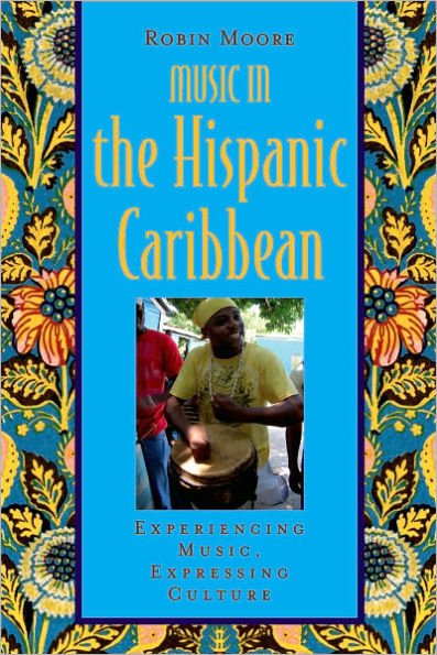 Music in the Hispanic Caribbean: Experiencing Music, Expressing Culture / Edition 1