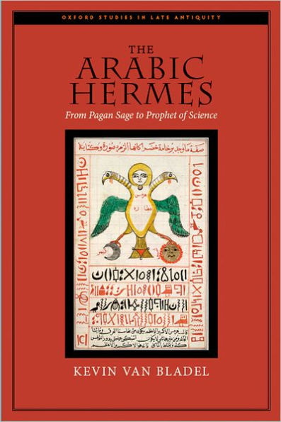 The Arabic Hermes: From Pagan Sage to Prophet of Science