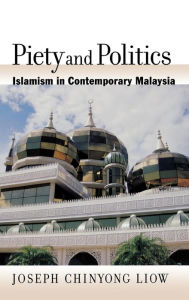 Title: Piety and Politics: Islamism in Contemporary Malaysia, Author: Joseph Chinyong Liow