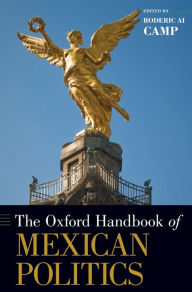 Title: The Oxford Handbook of Mexican Politics, Author: Roderic Ai Camp