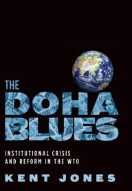 Title: The Doha Blues: Institutional Crisis and Reform in the WTO, Author: Kent Jones
