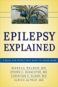 Title: Epilepsy Explained: A Book for People Who Want to Know More, Author: Markus Reuber MD