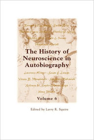 Title: The History of Neuroscience in Autobiography Volume 6, Author: Larry R Squire