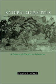 Title: Natural Moralities: A Defense of Pluralistic Relativism, Author: David B Wong