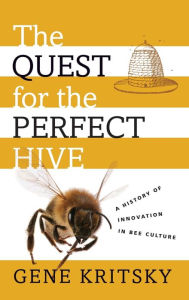 The Quest for the Perfect Hive: A History of Innovation in Bee Culture
