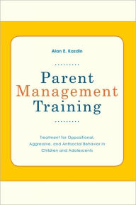 Title: Parent Management Training: Treatment for Oppositional, Aggressive, and Antisocial Behavior in Children and Adolescents, Author: Alan E Kazdin