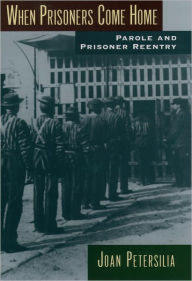 Title: When Prisoners Come Home: Parole and Prisoner Reentry, Author: Joan Petersilia
