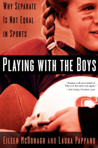 Title: Playing With the Boys: Why Separate is Not Equal in Sports, Author: Eileen McDonagh