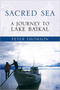 Title: Sacred Sea: A Journey to Lake Baikal, Author: Peter Thomson