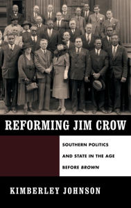 Title: Reforming Jim Crow: Southern Politics and State in the Age Before Brown, Author: Kimberley Johnson