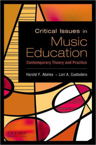 Title: Critical Issues in Music Education: Contemporary Theory and Practice, Author: Harold F. Abeles