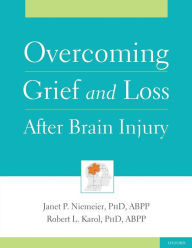 Title: Overcoming Grief and Loss After Brain Injury / Edition 1, Author: Janet Niemeier