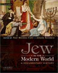 Title: The Jew in the Modern World: A Documentary History / Edition 3, Author: Paul Mendes-Flohr