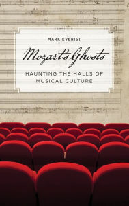 Title: Mozart's Ghosts: Haunting the Halls of Musical Culture, Author: Mark Everist
