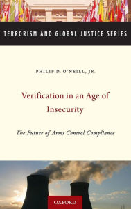 Title: Verification in an Age of Insecurity: The Future of Arms Control Compliance / Edition 1, Author: Philip O'Neill