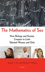 Title: The Mathematics of Sex: How Biology and Society Conspire to Limit Talented Women and Girls, Author: Stephen J. Ceci