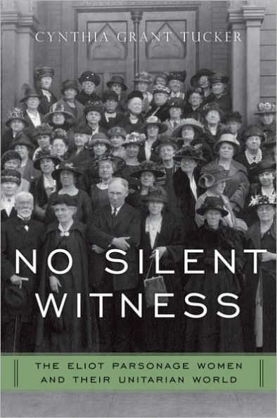 No Silent Witness: The Eliot Parsonage Women and Their Unitarian World