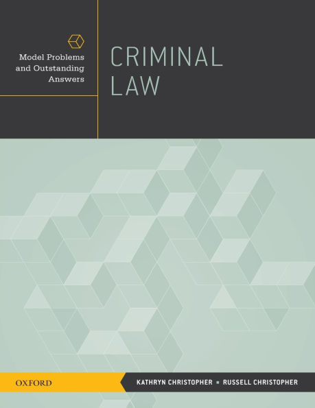 Criminal Law: Model Problems and Outstanding Answers / Edition 1