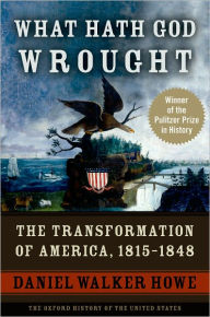 Title: What Hath God Wrought: The Transformation of America, 1815-1848, Author: Daniel Walker Howe