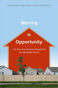 Title: Moving to Opportunity: The Story of an American Experiment to Fight Ghetto Poverty, Author: Xavier de Souza Briggs