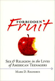Title: Forbidden Fruit: Sex & Religion in the Lives of American Teenagers, Author: Mark D. Regnerus