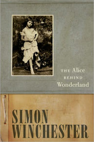Title: The Alice Behind Wonderland, Author: Simon Winchester
