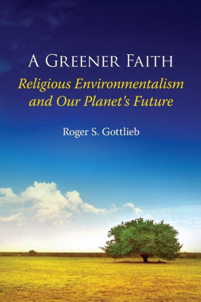 A Greener Faith: Religious Environmentalism and Our Planet's Future