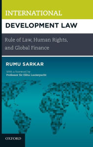 Title: International Development Law: Rule of Law, Human Rights, and Global Finance, Author: Rumu Sarkar