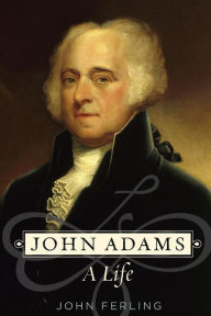 Title: John Adams: A Life, Author: John Ferling