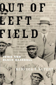 Title: Out of Left Field: Jews and Black Baseball, Author: Rebecca T. Alpert