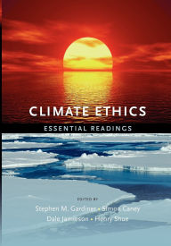 Title: Climate Ethics: Essential Readings, Author: Stephen Gardiner