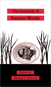 The Journals of Susanna Moodie: Poems