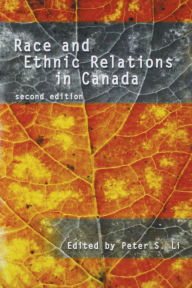 Title: Race and Ethnic Relations in Canada / Edition 2, Author: Peter S. Li