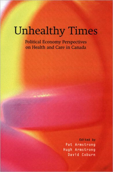 Unhealthy Times: Political Economy Perspectives on Health and Care / Edition 1