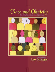 Title: Race and Ethnicity: Finding Identities and Equalities / Edition 2, Author: Leo Driedger