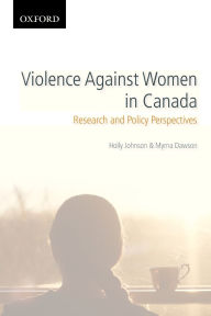 Title: Violence Against Women in Canada: Research and Policy Perspectives, Author: Holly Johnson