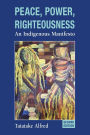 Peace, Power, Righteousness: An Indigenous Manifesto / Edition 2