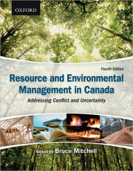 Resource and Environmental Management in Canada Addressing Conflict and Uncertainty / Edition 4