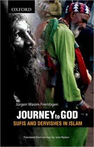 Title: Journey to God: Sufis and Dervishes in Islam, Author: Jurgen Wasim Frembgen
