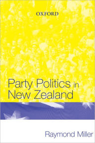 Title: Party Politics in New Zealand, Author: Raymond Miller