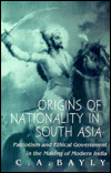 Origins of Nationality in South Asia: Patriotism and Ethical Government in the Making of Modern India