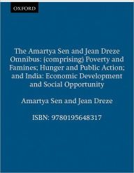 The Amartya Sen and Jean Dri'Aze Omnibus: (comprising) Poverty and Famines; Hunger and Public Action; India: Economic Development and Social Opportunity